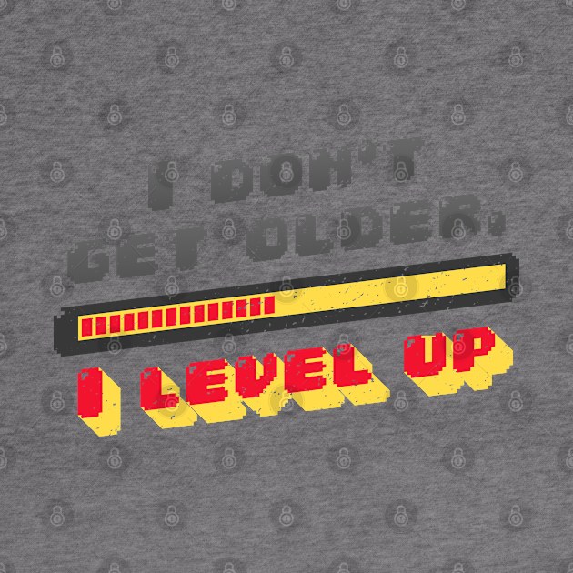 I don't get old I Level up by madeinchorley